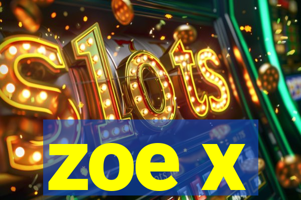 zoe x